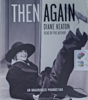 Then Again written by Diane Keaton performed by Diane Keaton on Audio CD (Unabridged)